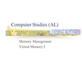 Computer Studies (AL) Memory Management Virtual Memory I.