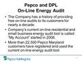 1 Pepco and DPL On-Line Energy Audit The Company has a history of providing free on-line audits to its customers for nearly a decade. Company’s current.