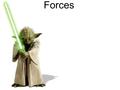 Forces. Force: A push or a pull on an object. A vector quantity. Two Types of Forces: Contact Forces: When the object is directly pushed or pulled. Field.