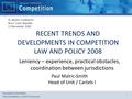 European Commission, DG Competition, Cartel Directorate 1 RECENT TRENDS AND DEVELOPMENTS IN COMPETITION LAW AND POLICY 2008 Leniency – experience, practical.