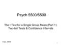 1 Psych 5500/6500 The t Test for a Single Group Mean (Part 1): Two-tail Tests & Confidence Intervals Fall, 2008.