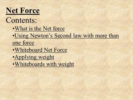 Net Force Contents: What is the Net force Using Newton’s Second law with more than one forceUsing Newton’s Second law with more than one force Whiteboard.