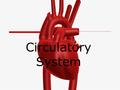 Circulatory System.  A system made up of three parts: Heart Blood vessels Blood  Transport nutrients and gases to different parts of the body where.