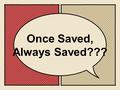 Once Saved, Always Saved???. What does it mean to be saved? To be forgiven of sins To be justified by God through faith in Jesus To receive the gift of.