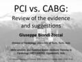 Www.metcardio.org PCI vs. CABG: Review of the evidence and suggestions Giuseppe Biondi Zoccai Division of Cardiology, University of Turin, Turin, Italy.