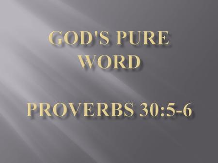 I. Every word from God is pure. A. The pure word of God is free from error. B. The pure word of God is free from moral corruption.