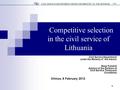 Competitive selection in the civil service of Lithuania Civil Service Department under the Ministry of the Interior Rasa Tumėnė Advisor of the Division.