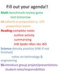 Fill out your agenda!! Math-benchmark review game test tomorrow LA-adverb or preposition p. 115 preposition poem Reading-complete notes outline activity.
