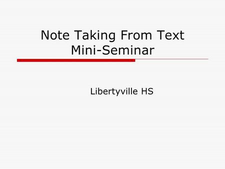 Note Taking From Text Mini-Seminar Libertyville HS.