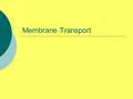 Membrane Transport.  What are some substances commonly transported across membranes?