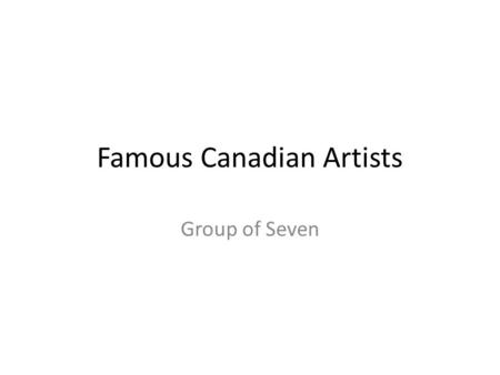 Famous Canadian Artists Group of Seven. Samples – what season ? What colours ?