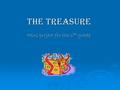The Treasure Mini project for the 6 th grade. Giving We can give people things that can make them feel happy. Make a treasure box with little nice things.