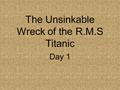 The Unsinkable Wreck of the R.M.S Titanic Day 1. Concept Talk How does technology help adventurers reach new places?