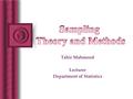 Tahir Mahmood Lecturer Department of Statistics. Outlines: E xplain the role of sampling in the research process D istinguish between probability and.