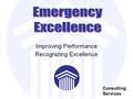 Consulting Services. The Institute of Medicine’s call for action affirmed the need for a “Business Excellence” approach in the delivery of emergency care.