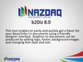 B2Diz 8.0 This tool enables to easily and quickly get a flavor for your Baan/Infor Ln documents using a friendly designer interface. Graphics to documents.