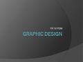 YR 10 PDM.  Write 3 things that you know about graphic design.  Write 3 things you want to learn about graphic design.