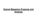 School Magazine Proposal and Analysis. Plan of my School Magazine Who is my target audience? The magazine is going to be created to be an Ursuline handbook.