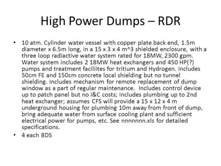 High Power Dumps – RDR 10 atm. Cylinder water vessel with copper plate back end, 1.5m diameter x 6.5m long, in a 15 x 3 x 4 m^3 shielded enclosure, with.