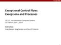 Carnegie Mellon 1 Exceptional Control Flow: Exceptions and Processes 15-213 : Introduction to Computer Systems 13 th Lecture, Oct. 7, 2014 Instructors: