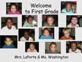 Welcome to First Grade Mrs. LaPorte & Ms. Washington.