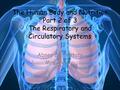 The Human Body and Nutrition Part 2 of 3 The Respiratory and Circulatory Systems Abney Elementary Mrs. Delaup.
