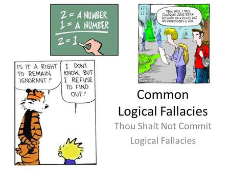 Common Logical Fallacies Thou Shalt Not Commit Logical Fallacies.