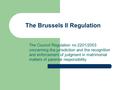 The Brussels II Regulation The Council Regulation no 2201/2003 concerning the jurisdiction and the recognition and enforcement of judgment in matrimonial.