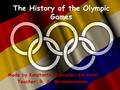 The History of the Olympic Games Made by Konstantin Zabrodin, 6A form Teacher: R. S. Miroshnichenko.