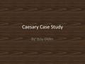 Caesary Case Study By: Billy Olden. About Myself I was born in Connecticut and moved to GA. My first video game was a Ninja Turtle game that played on.