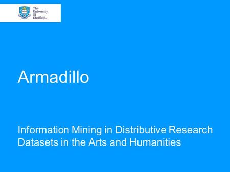 Armadillo Information Mining in Distributive Research Datasets in the Arts and Humanities.
