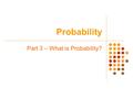 Probability Part 3 – What is Probability?. Probability Warm-up How many ways can a dinner patron select 3 appetizers and 2 vegetables if there are 6 appetizers.