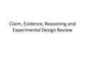 Claim, Evidence, Reasoning and Experimental Design Review.
