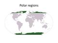 Polar regions. Two Regions Arctic Circle About 66 N of equator Ocean surrounded by land Regions of North America, Greenland, Iceland, Siberia, N. Europe.