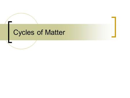 Cycles of Matter. Recycling in the Biosphere Energy and matter move through the biosphere very differently. Unlike the one-way flow of energy, matter.