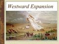 Westward Expansion. In 1780, 2.7 million people lived in the original 13 states By 1830, 12 million people lived in 24 states –The average family had.
