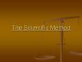 The Scientific Method. OBJECTIVE: OBJECTIVE: The Scientific Method What is the scientific method? -The scientific method is a systematic way to answer.