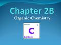 Organic Chemistry. Carbon Based Molecules To this point in chapter 2, you have studied chemistry that deals with non-life (acids, bases, salts, atoms….)