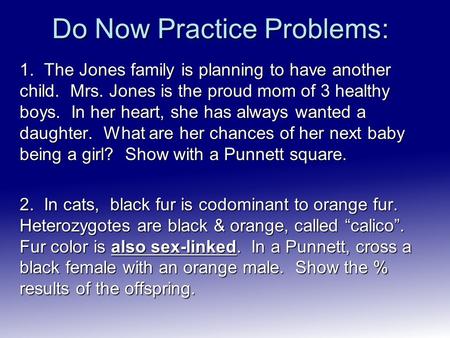 Do Now Practice Problems: 1. The Jones family is planning to have another child. Mrs. Jones is the proud mom of 3 healthy boys. In her heart, she has always.