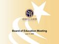 Board of Education Meeting June 17, 2008. Agenda  American Academy Mission  Academic Performance Highlights  Board of Education End Statements  Permanent.