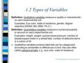 1.2 Types of Variables Definition: Qualitative variables measure a quality or characteristic on each experimental unit. Examples: Eye color, state of residence,