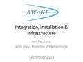 Integration, Installation & Infrastructure Ans Pardons, with input from the WP4 members September 2014.