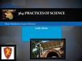 How Students Learn Science 364: PRACTICES OF SCIENCE Sally Blake.