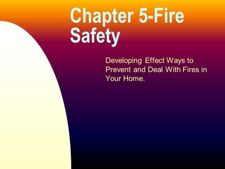 Chapter 5-Fire Safety Developing Effect Ways to Prevent and Deal With Fires in Your Home.