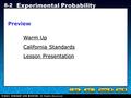 Holt CA Course 1 8-2 Experimental Probability Warm Up Warm Up California Standards California Standards Lesson Presentation Lesson PresentationPreview.