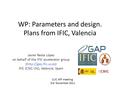 WP: Parameters and design. Plans from IFIC, Valencia Javier Resta López on behalf of the IFIC accelerator group (http://gap.ific.uv.es) IFIC (CSIC-UV),
