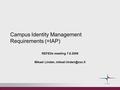 Campus Identity Management Requirements (=IAP) REFEDs meeting 7.6.2009 Mikael Linden,