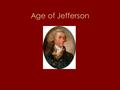 Age of Jefferson. Identifications (4 Points) 1.Aaron Burr.