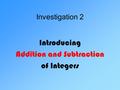 Investigation 2 Introducing Addition and Subtraction of Integers.