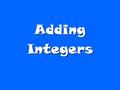 Adding Integers. How do I add integers if the signs are the same? How do I add integers if the signs are the same? Examples: Examples: 1. r = 23 + 34.